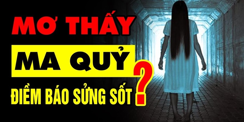 Nằm mơ thấy ma mang ý nghĩa tốt đẹp hay tiêu cực