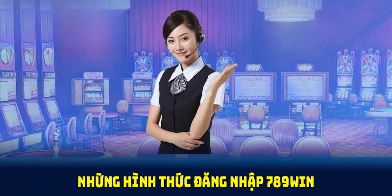 Những hình thức đăng nhập 789WIN cơ bản, nhanh chóng