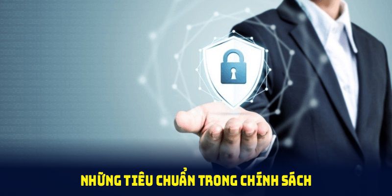 Những tiêu chuẩn trong chính sách bảo mật được duy trì và cập nhật liên tục