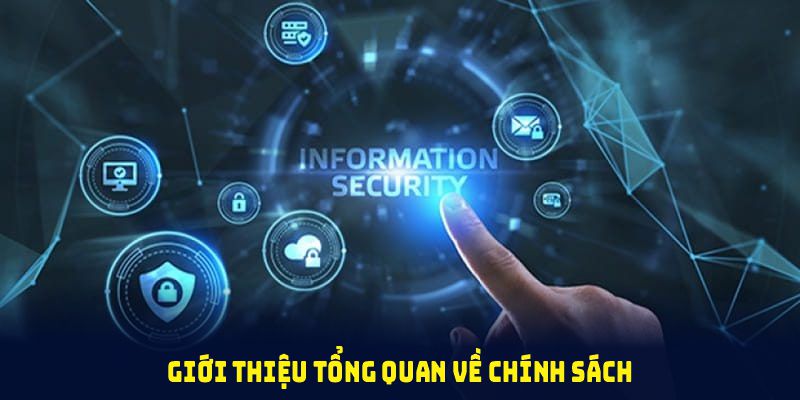 Giới thiệu tổng quan về chính sách bảo mật và vai trò thiết yếu với người chơi